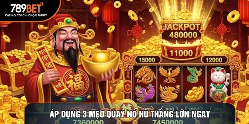 Áp dụng 3 mẹo quay nổ hũ thắng lớn ngay