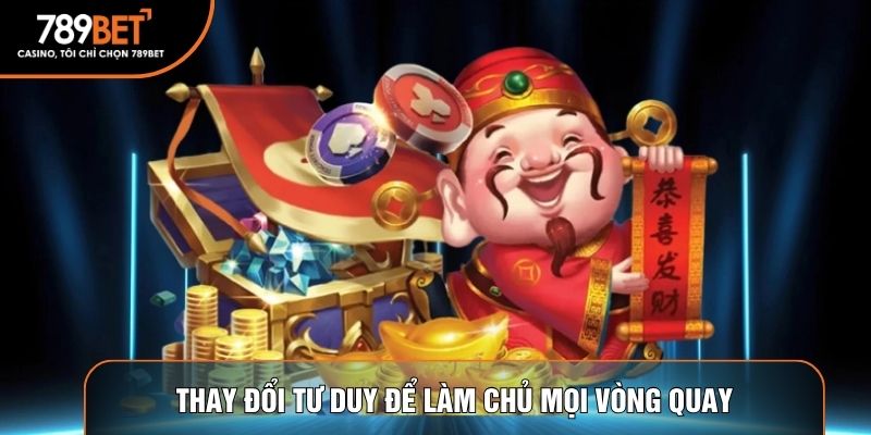 Thay đổi tư duy để làm chủ mọi vòng quay