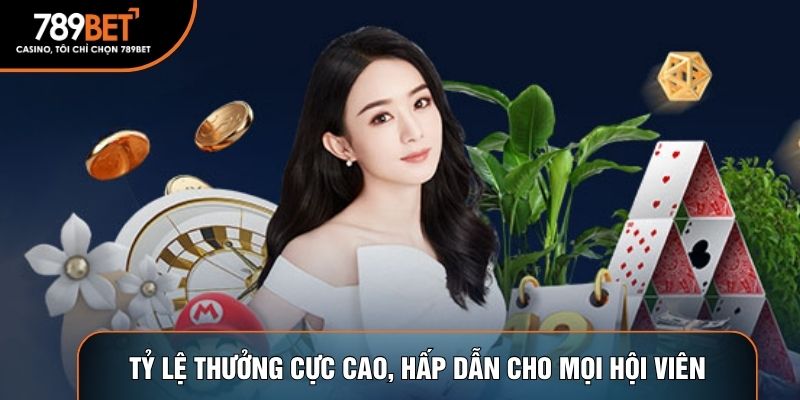 Tỷ lệ thưởng cực cao, hấp dẫn cho mọi hội viên