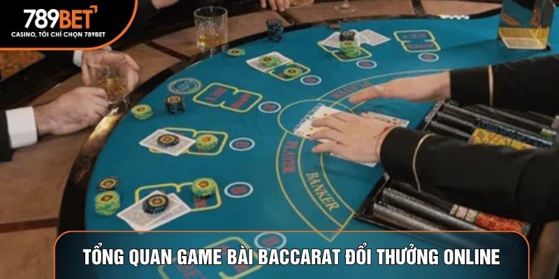 Tổng quan game bài Baccarat đổi thưởng online