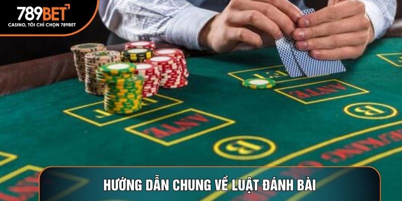 Hướng dẫn chung về luật đánh bài