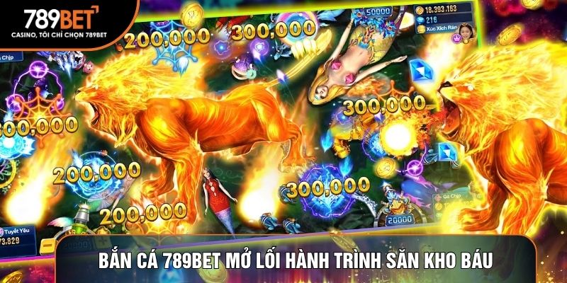Bắn cá 789BET mở lối hành trình săn kho báu