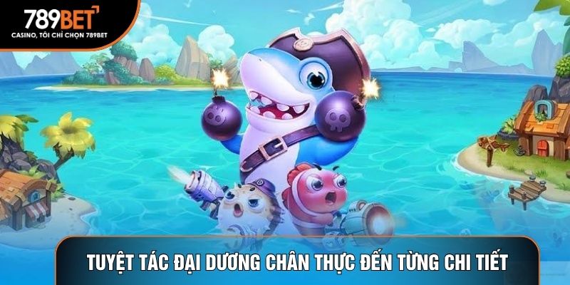 Tuyệt tác đại dương chân thực đến từng chi tiết