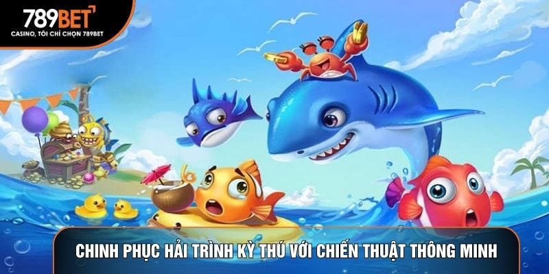 Chinh phục hải trình kỳ thú với chiến thuật thông minh