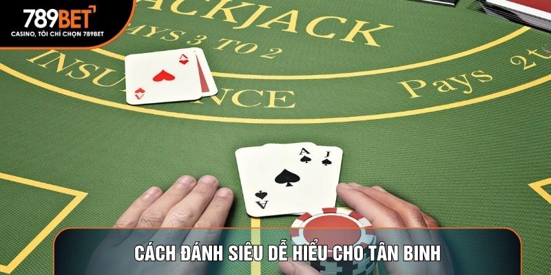 Cách đánh siêu dễ hiểu cho tân binh