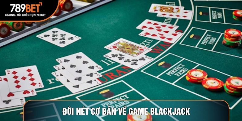 Đôi nét cơ bản về game Blackjack