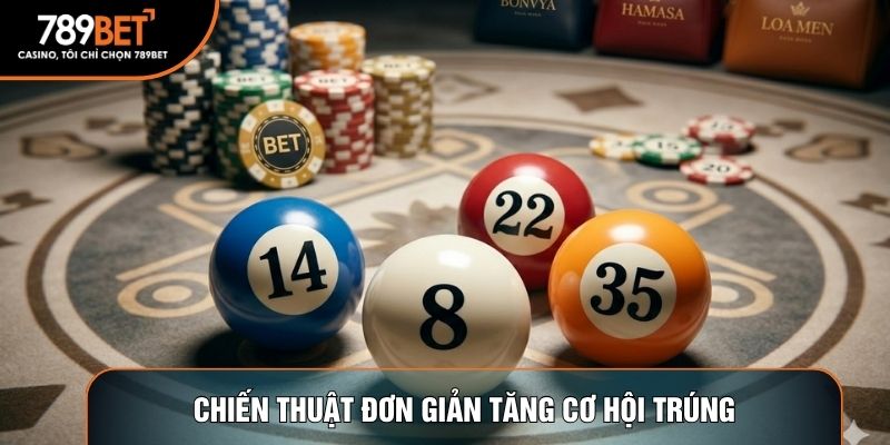 Chiến thuật đơn giản tăng cơ hội trúng