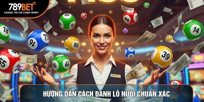 Hướng dẫn cách đánh lô nuôi chuẩn xác