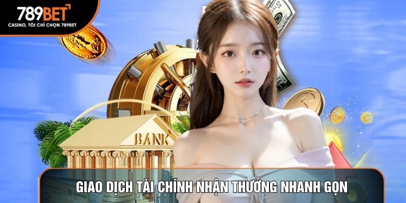 Giao dịch tài chính nhận thưởng nhanh gọn