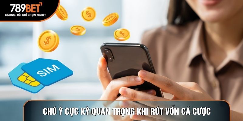 Chú ý cực kỳ quan trọng khi rút vốn cá cược