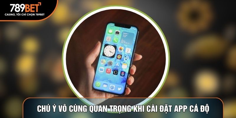 Chú ý vô cùng quan trọng khi cài đặt app cá độ