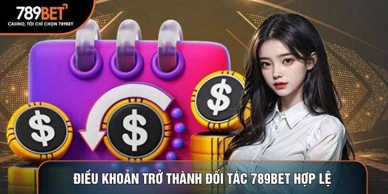 Điều khoản trở thành đối tác 789BET hợp lệ