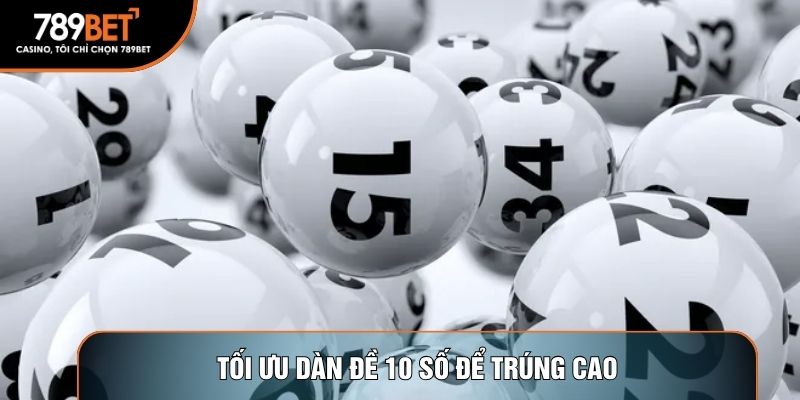 Tối ưu dàn đề 10 số để trúng cao