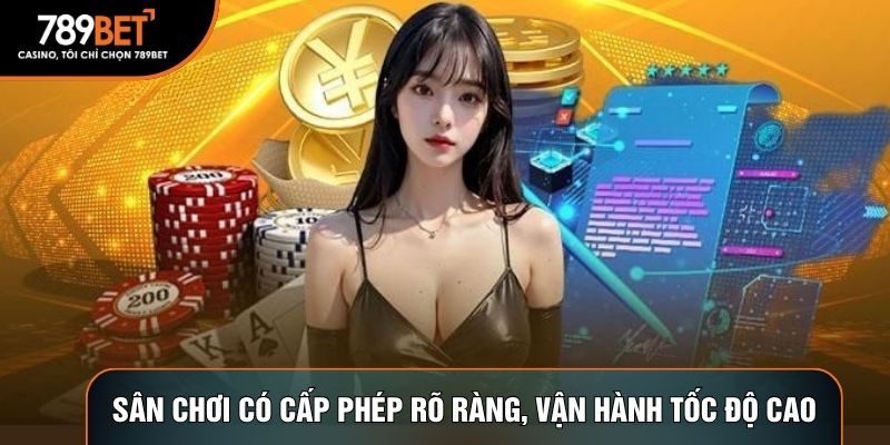 Sân chơi có cấp phép rõ ràng, vận hành tốc độ cao