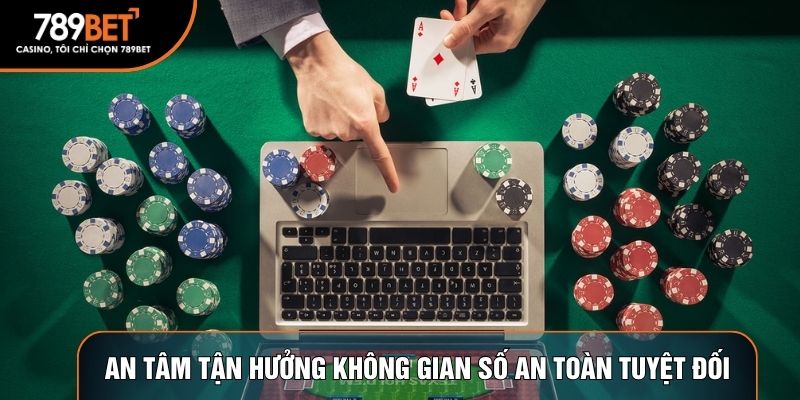 An tâm tận hưởng không gian số an toàn tuyệt đối