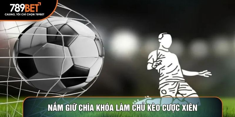 Nắm giữ chìa khóa làm chủ kèo cược xiên