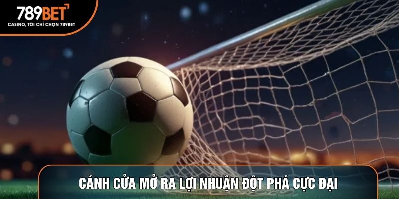 Cánh cửa mở ra lợi nhuận đột phá cực đại