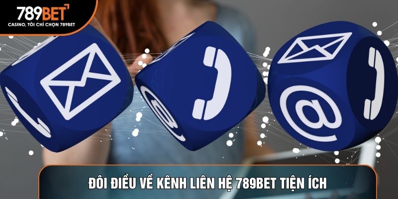 Đôi điều về kênh Liên hệ 789BET tiện ích