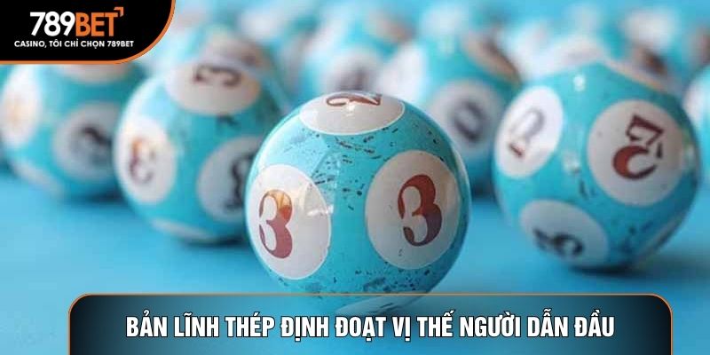 Bản lĩnh thép định đoạt vị thế người dẫn đầu