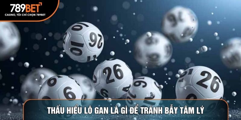 Thấu hiểu lô gan là gì để tránh bẫy tâm lý