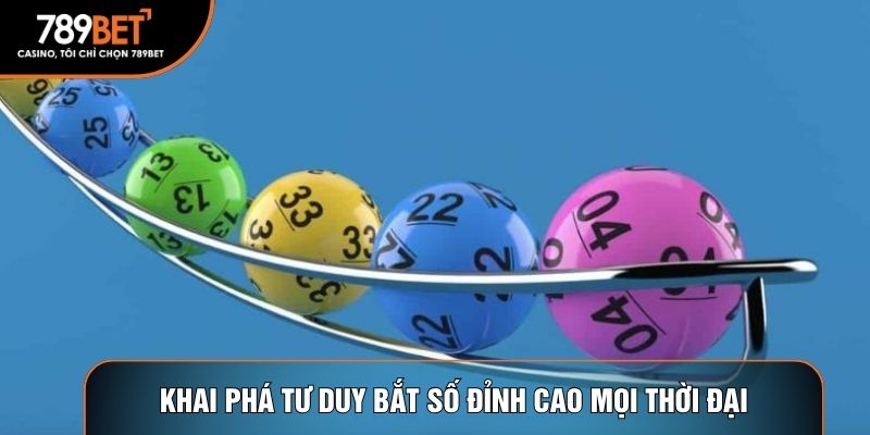 Khai phá tư duy bắt số đỉnh cao mọi thời đại