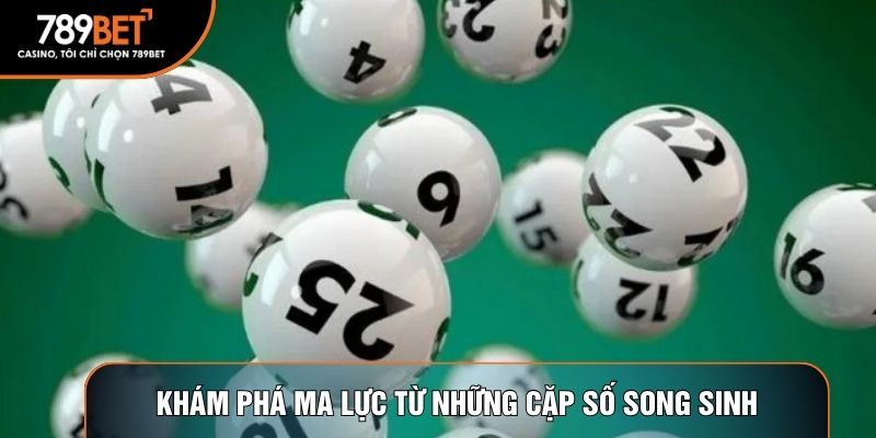 Khám phá ma lực từ những cặp số song sinh