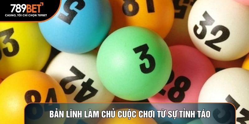 Bản lĩnh làm chủ cuộc chơi từ sự tỉnh táo