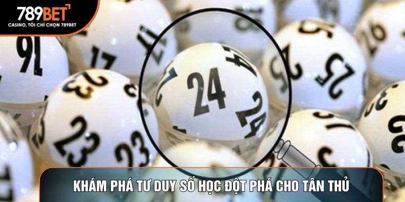 Khám phá tư duy số học đột phá cho tân thủ