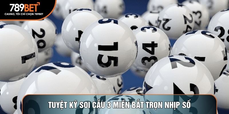 Tuyệt kỹ soi cầu 3 miền bắt trọn nhịp số